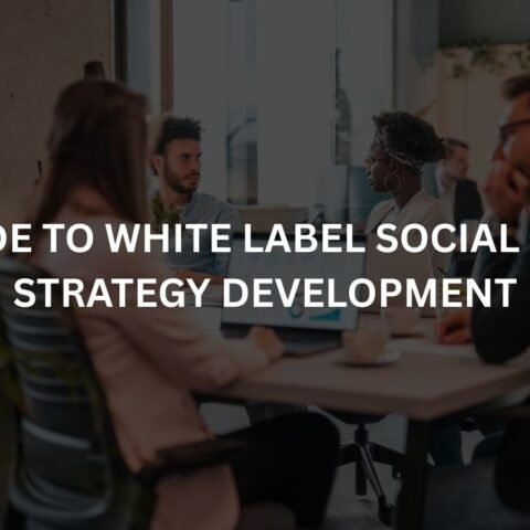 a-guide-to-white-label-social-media-strategy-development