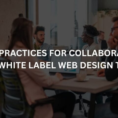 best practices for collaborating with white label web design teams