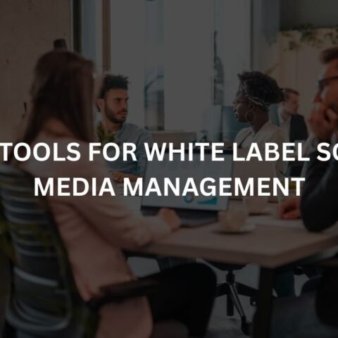 best tools for white label social media management