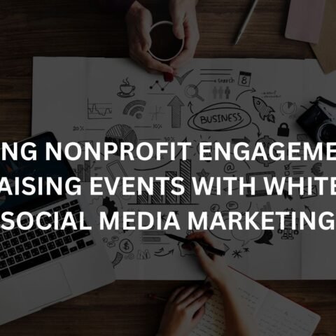 boosting nonprofit engagement for fundraising events with white label social media marketing