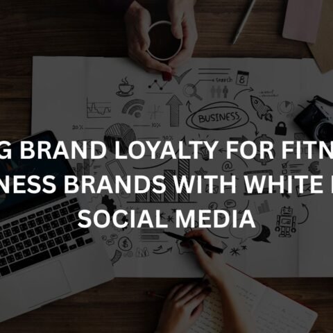 building brand loyalty for fitness and wellness brands with white label social media