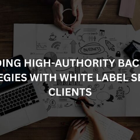 building high authority backlink strategies with white label seo for clients