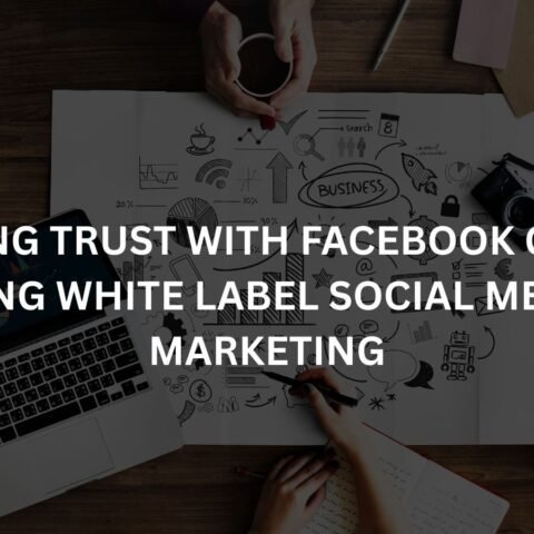 building trust with facebook groups using white label social media marketing