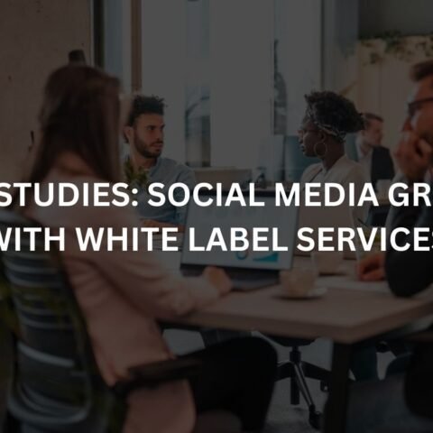 case-studies-social-media-growth-with-white-label-services