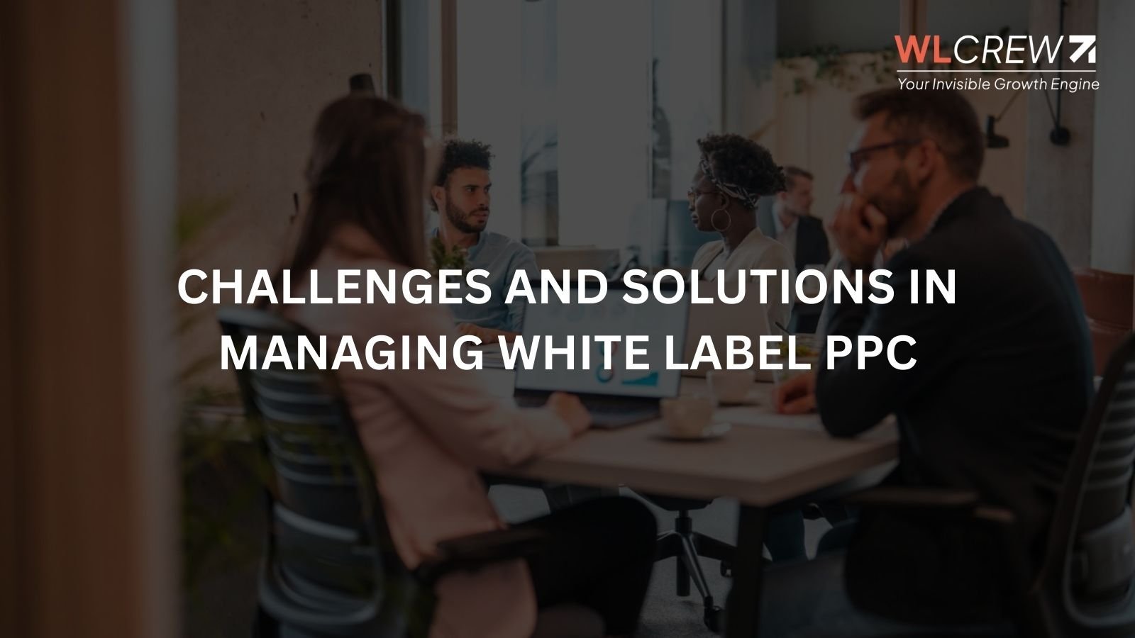 challenges and solutions in managing white label ppc