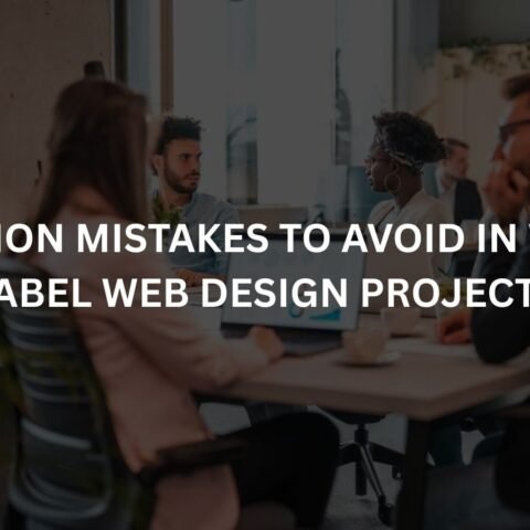 common mistakes to avoid in white label web design projects