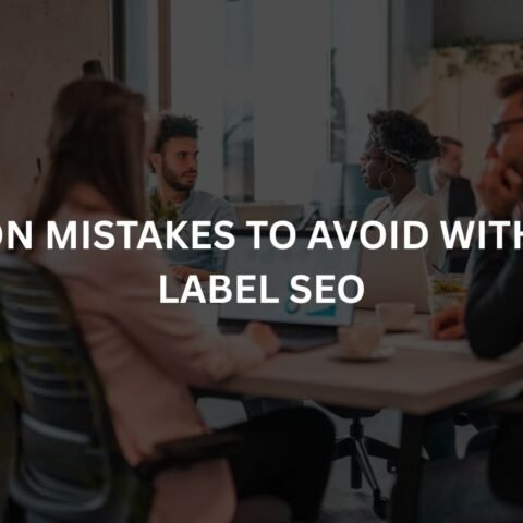 common-mistakes-to-avoid-with-white-label-seo