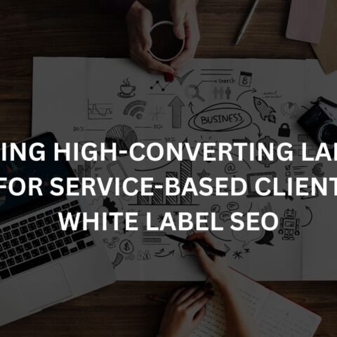 creating high converting landing pages for service based clients with white label seo