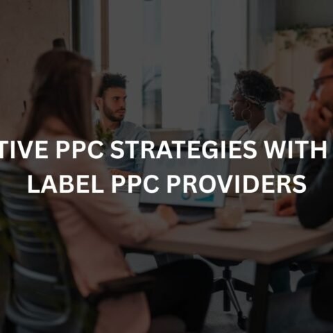 effective ppc strategies with white label ppc providers