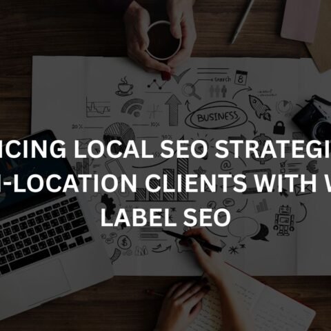 enhancing-local-seo-strategies-for-multi-location-clients-with-white-label-seo