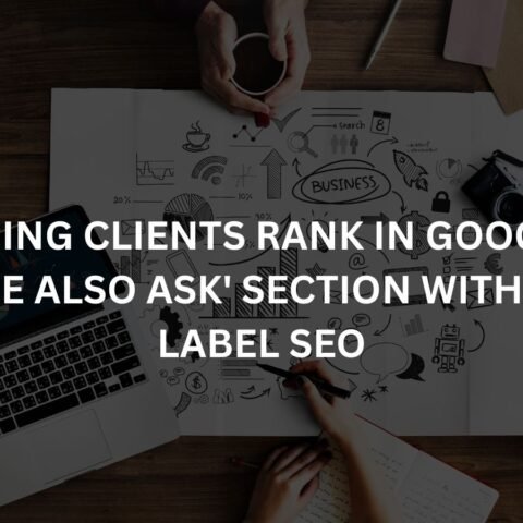 helping-clients-rank-in-googles-people-also-ask-section-with-white-label-seo