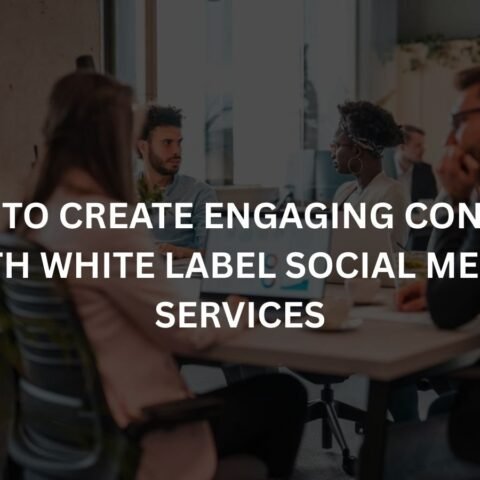 how to create engaging content with white label social media services