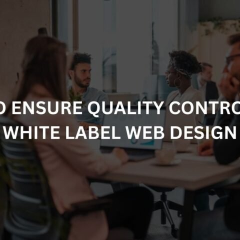 how-to-ensure-quality-control-with-white-label-web-design