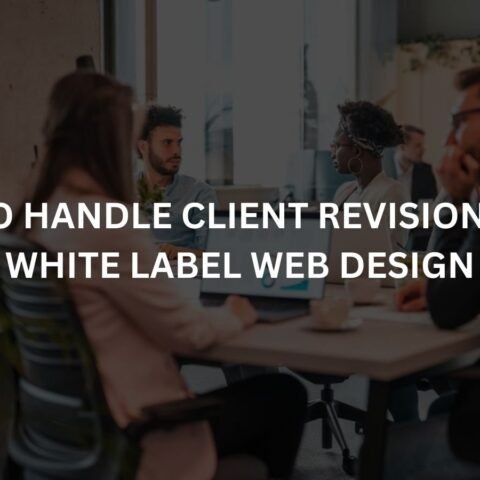 how to handle client revisions with white label web design