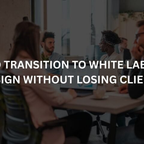 how-to-transition-to-white-label-web-design-without-losing-clients