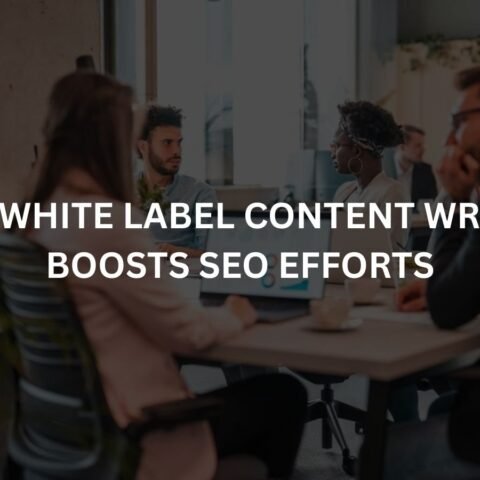 how white label content writing boosts seo efforts
