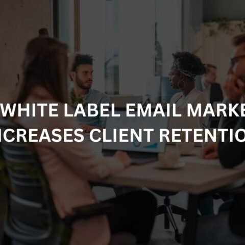 how white label email marketing increases client retention