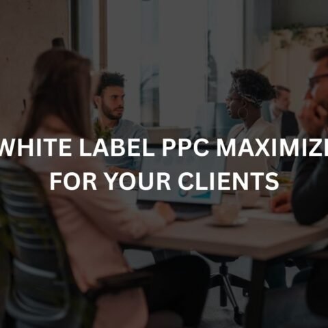 how white label ppc maximizes roi for your clients