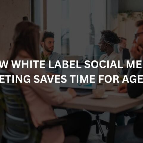 how white label social media marketing saves time for agencies