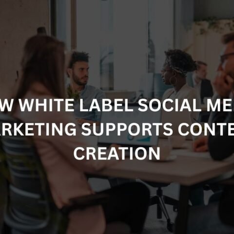 how white label social media marketing supports content creation