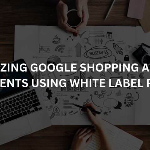 optimizing-google-shopping-ads-for-clients-using-white-label-ppc