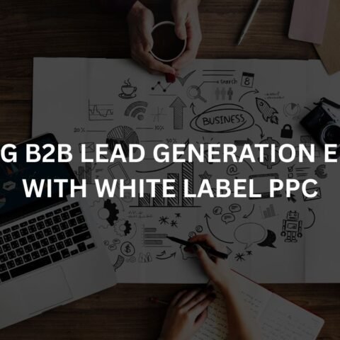 scaling-b2b-lead-generation-efforts-with-white-label-ppc