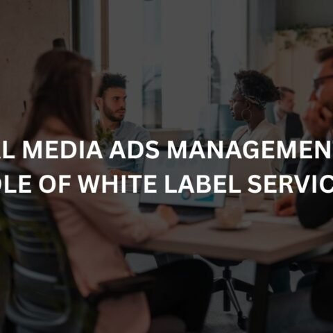 social media ads management the role of white label services