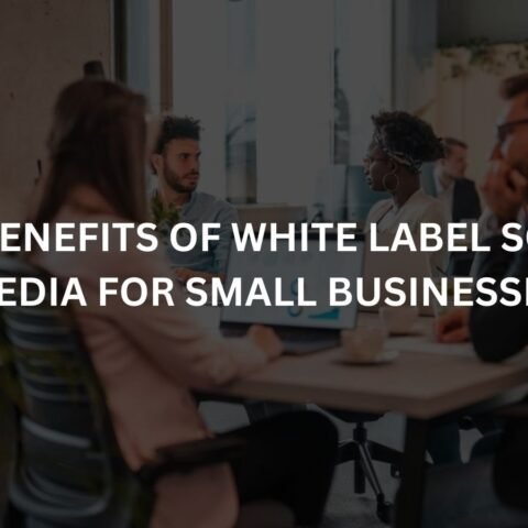 the benefits of white label social media for small businesses