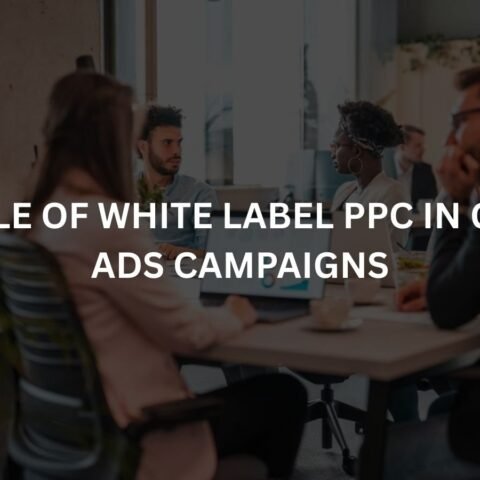 the role of white label ppc in google ads campaigns