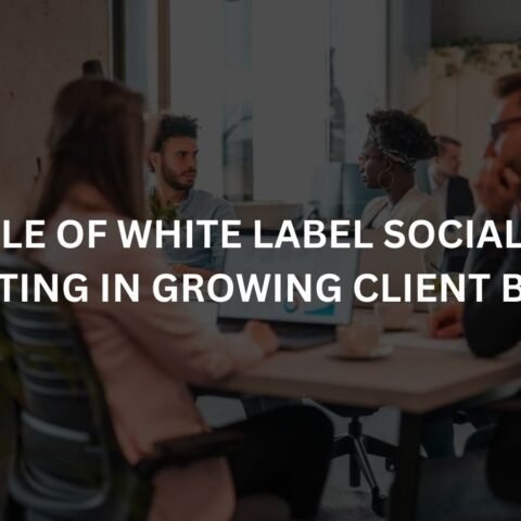 the role of white label social media marketing in growing client brands