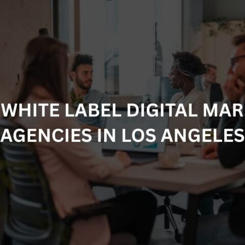 top 10 white label digital marketing agencies in los angeles