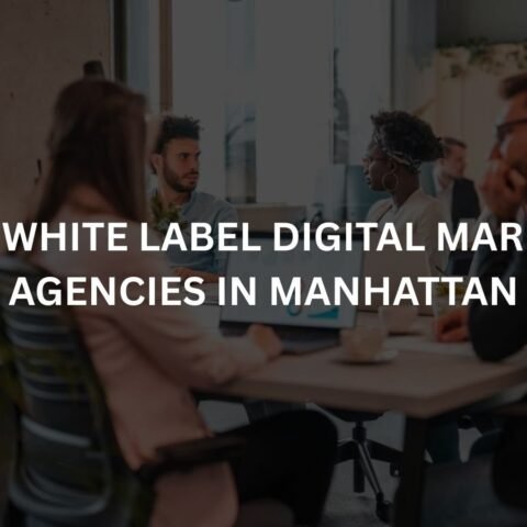 top 10 white label digital marketing agencies in manhattan
