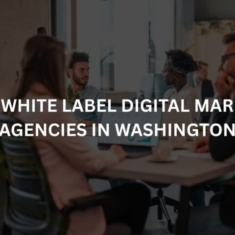 top 10 white label digital marketing agencies in washington