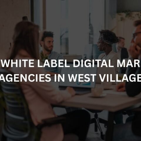 top 10 white label digital marketing agencies in west village