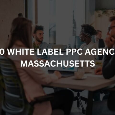 top-10-white-label-ppc-agencies-in-massachusetts