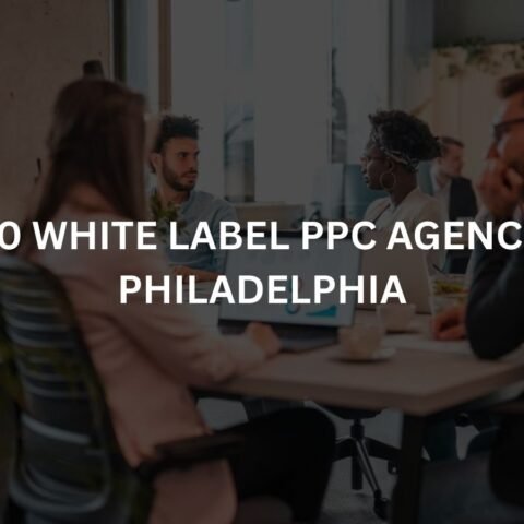 top-10-white-label-ppc-agencies-in-philadelphia