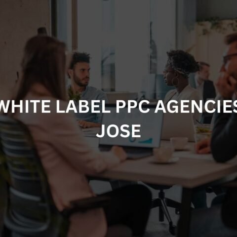 top-10-white-label-ppc-agencies-in-san-jose