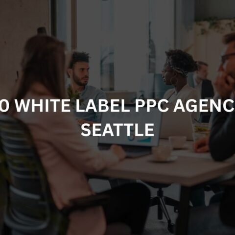 top-10-white-label-ppc-agencies-in-seattle