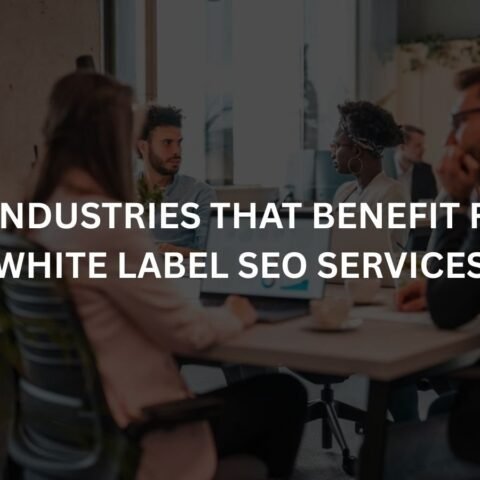 top-industries-that-benefit-from-white-label-seo-services