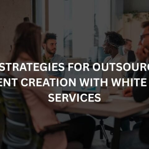top strategies for outsourcing content creation with white label services