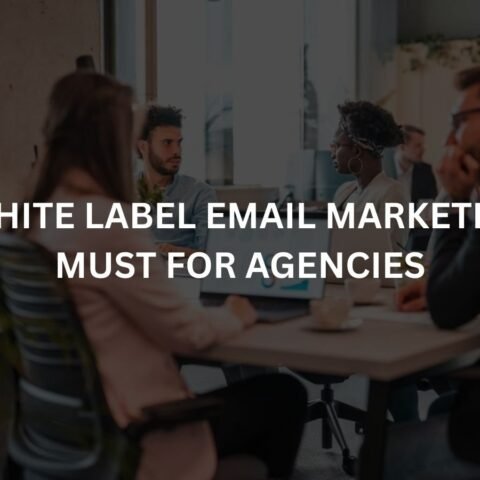 why white label email marketing is a must for agencies