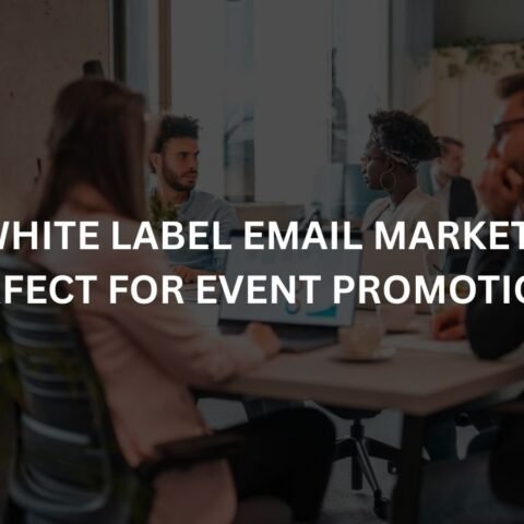 why-white-label-email-marketing-is-perfect-for-event-promotions