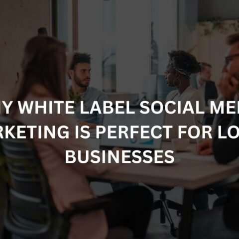 why white label social media marketing is perfect for local businesses