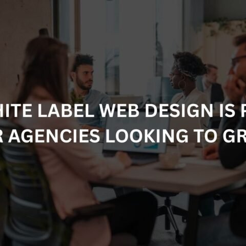 why white label web design is perfect for agencies looking to grow