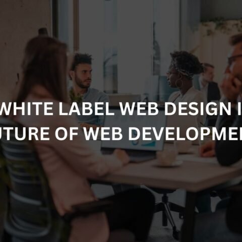 why white label web design is the future of web development